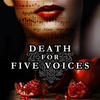 Death for Five Voices Thursday March 24 2016 Sunday April 17 2016